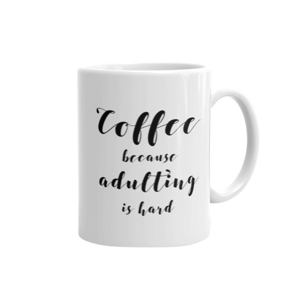 coffee because adulting is hard